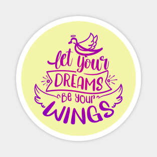 Let Your Dreams Be Your Wings Magnet